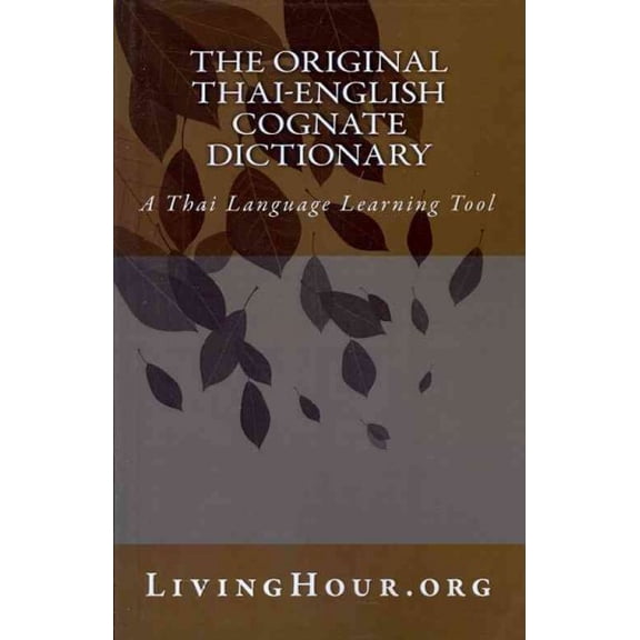 The Original Thai-English Cognate Dictionary: A Thai Language Learning Tool (Paperback) by Livinghour Org