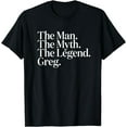 thumbnail image 1 of The Original The Man. The Myth. The Legend. Greg. T-Shirt, 1 of 3