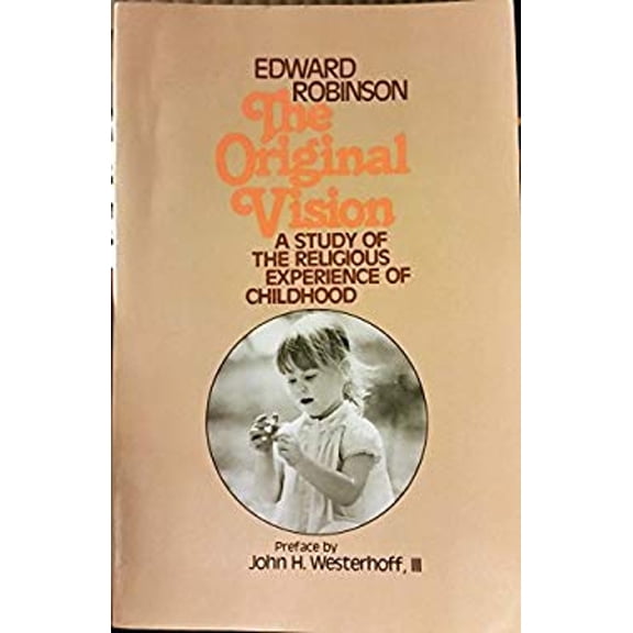 Pre-Owned The original vision: A study of the religious experience of childhood (Paperback) 081642439X 9780816424399
