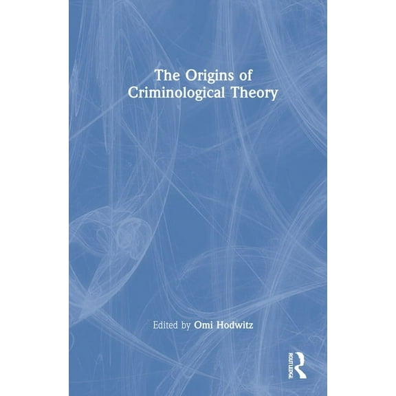 The Origins of Criminological Theory, (Hardcover)