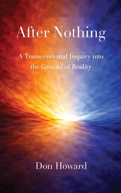 The Origins of Existence Trilogy After Nothing: A Transcendental Inquiry into the Ground of Reality, Book 2, (Hardcover)