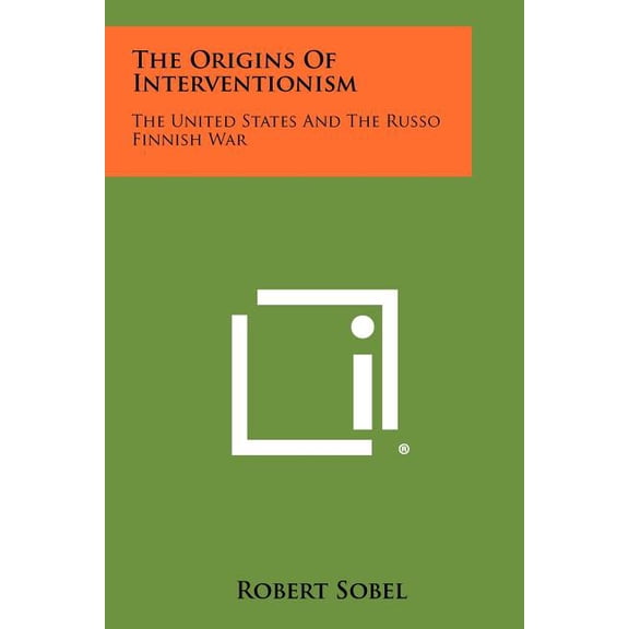 The Origins of Interventionism: The United States and the Russo Finnish War Paperback