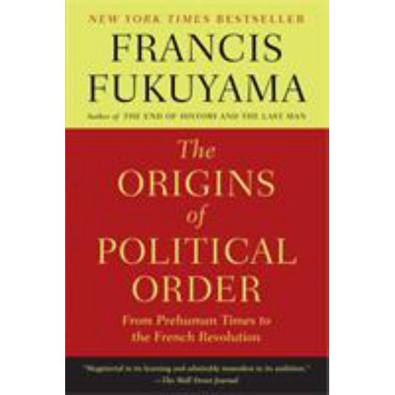 The Origins of Political Order: From Prehuman Times to the French Revolution (Paperback)
