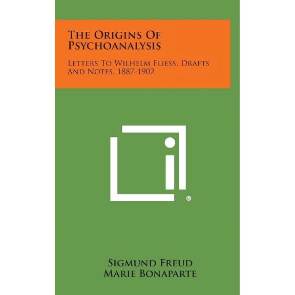 The Origins of Psychoanalysis: Letters to Wilhelm Fliess, Drafts and Notes, 1887-1902, (Hardcover)