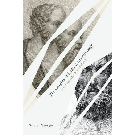 The Origins of Radical Criminology: From Homer to Pre-Socratic Philosophy, (Hardcover)