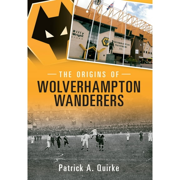 The Origins of Wolverhampton Wanderers (Paperback)