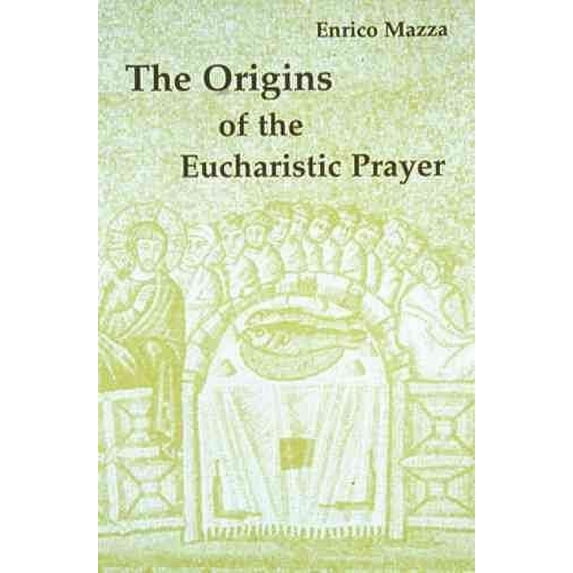 The Origins of the Eucharistic Prayer (Paperback)