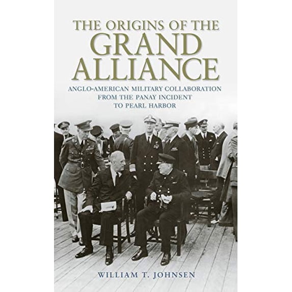 Pre-Owned The Origins of the Grand Alliance: Anglo-American Military Collaboration from the Panay Incident to Pearl Harbor (Battles and Campaigns) Paperback