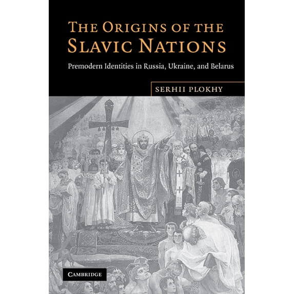 The Origins of the Slavic Nations: Premodern Identities in Russia, Ukraine, and Belarus, (Paperback)