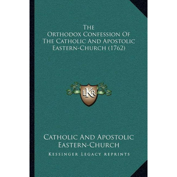 The Orthodox Confession Of The Catholic And Apostolic Eastern-Church (1762), (Paperback)