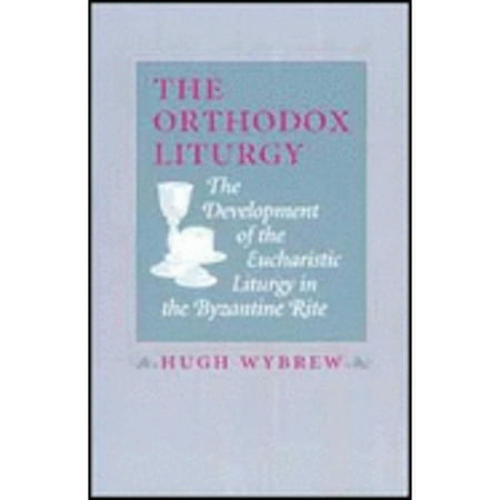 Pre-Owned The Orthodox Liturgy: The Development of the Eucharistic Liturgy in the Byzantine Rite (Paperback) 0881411000 9780881411003