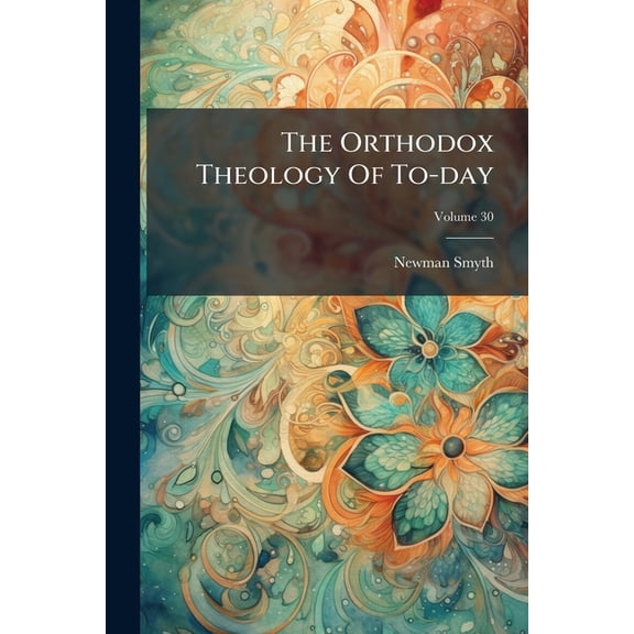 The Orthodox Theology Of To-day; Volume 30 (Paperback)