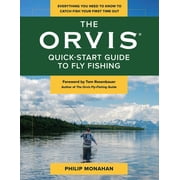 The Orvis Quick-Start Guide to Fly-Fishing Everything You Need to Know to Catch Fish Your First Time Out, Paperback