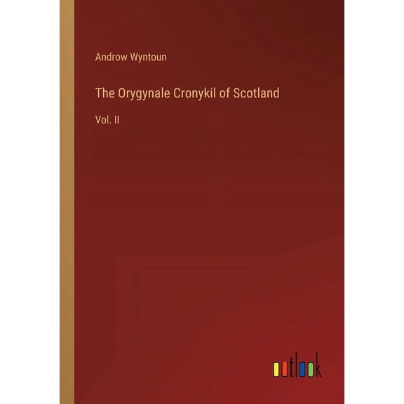 The Orygynale Cronykil of Scotland (Paperback)