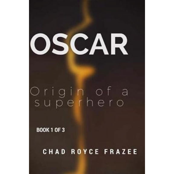 The Oscar Trilogy: Oscar: Origin of a Superhero: Book 1 of 3 (Paperback)