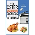 thumbnail image 1 of The Oster Roaster Oven Cookbook: 80 Foolproof Recipes Tailor-Made for Your Kitchen's Most Versatile Pot. For Beginn, (Paperback), 1 of 1
