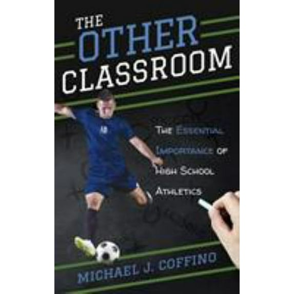 Pre-Owned The Other Classroom : The Essential Importance of High School Athletics (Hardcover) 9781538108062