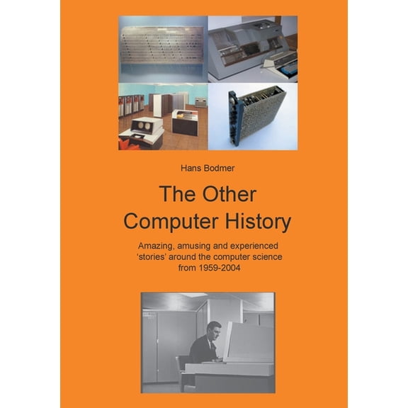 The Other Computer History: Amazing, amusing and expierenced stories about the Computer science from 1959-2004, (Paperback)