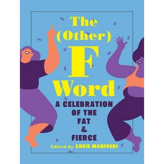 The Other F Word : A Celebration of the Fat & Fierce (Hardcover)