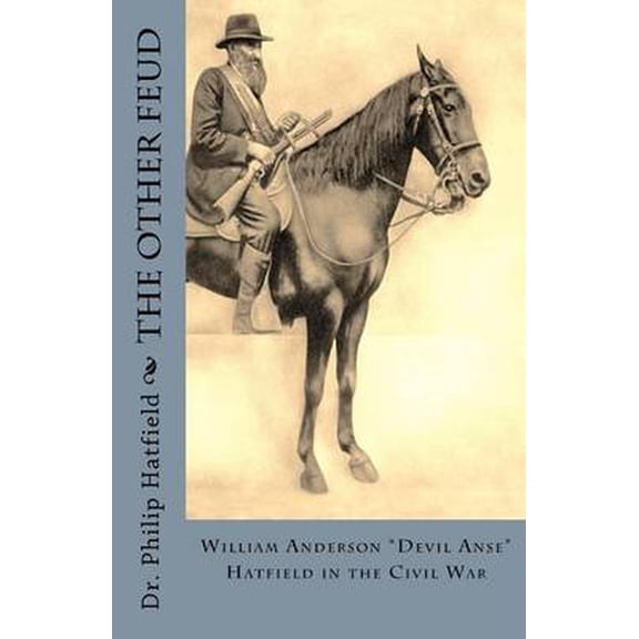 Pre-Owned The Other Feud : William Anderson Devil Anse Hatfield in the Civil War
