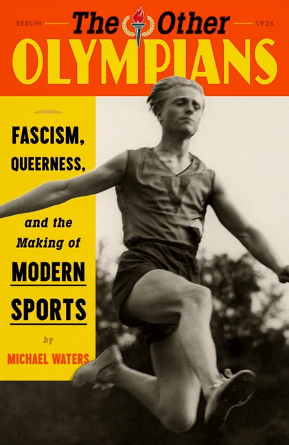 The Other Olympians: Fascism, Queerness, and the Making of Modern Sports, (Hardcover)