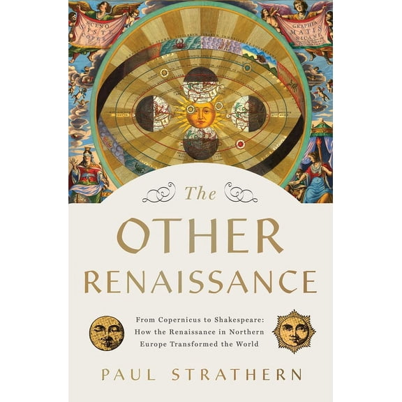 The Other Renaissance: From Copernicus to Shakespeare: How the Renaissance in Northern Europe Transformed the World, (Hardcover)