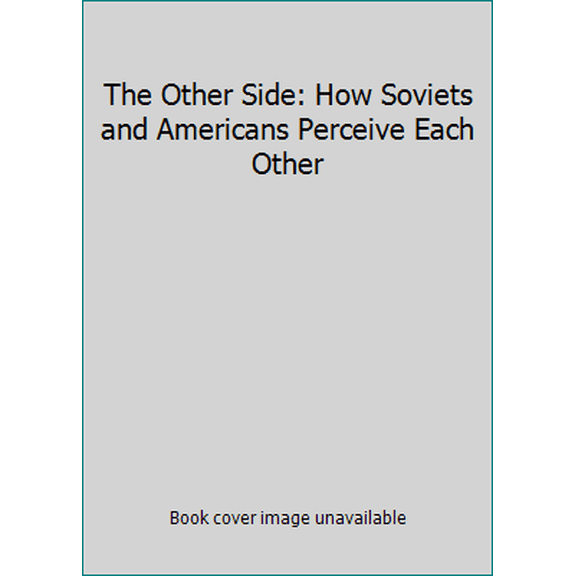 Pre-Owned The Other Side: How Soviets and Americans Perceive Each Other (Paperback) 0887386873 9780887386879