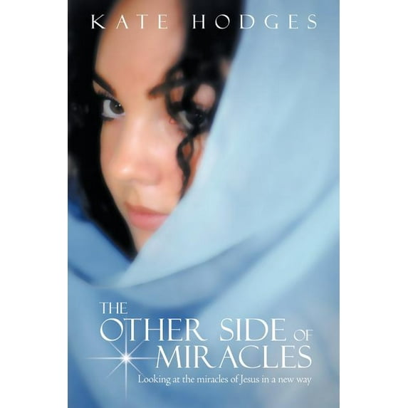 The Other Side of Miracles : Looking at the Miracles of Jesus in a New Way (Paperback)