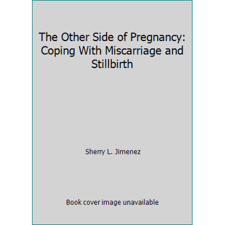 The Other Side of Pregnancy: Coping With Miscarriage and Stillbirth [Hardcover - Used]