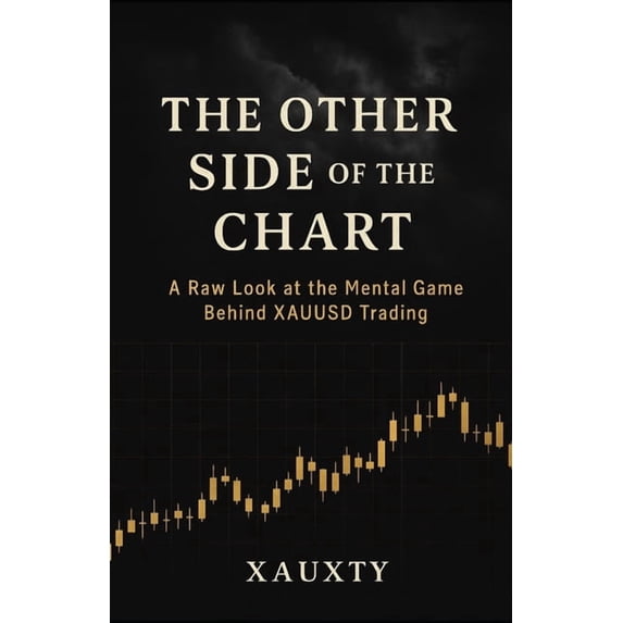The Other Side of the Chart: A Raw Look at the Mental Game Behind XAUUSD Trading, (Paperback)