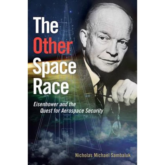 Pre-Owned The Other Space Race: Eisenhower and the Quest for Aerospace Security (Hardcover) 1612518869 9781612518862