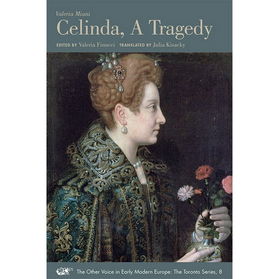 The Other Voice in Early Modern Europe: The Toronto Series: Celinda, A Tragedy : A Bilingual Edition (Series #8) (Paperback)