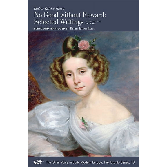 The Other Voice in Early Modern Europe: The Toronto Series: No Good without Reward : Selected Writings: A Bilingual Edition (Series #13) (Paperback)