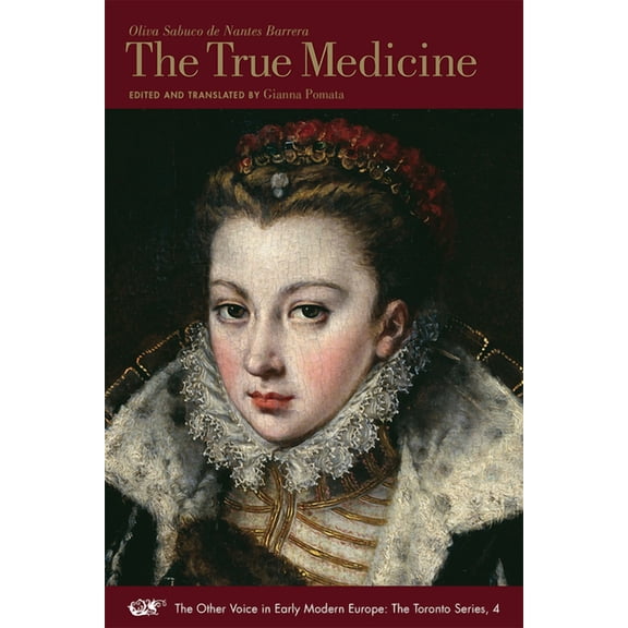 The Other Voice in Early Modern Europe: The Toronto Series: The True Medicine (Series #4) (Paperback)