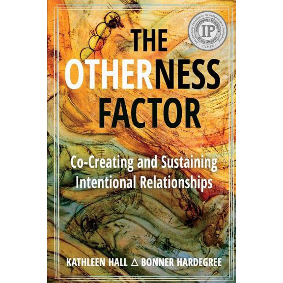 The Otherness Factor: Co-creating and Sustaining Intentional Relationships (Paperback) by Bonner Hardegree, Kathleen Hall