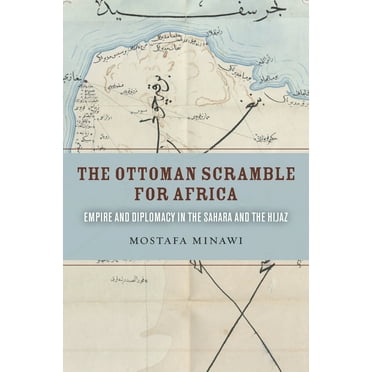 The Ottoman Scramble for Africa : Empire and Diplomacy in the Sahara and the Hijaz (Paperback)