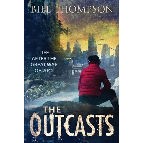 The Outcasts: Life After the Great War of 2042 (Paperback) by Bill Thompson