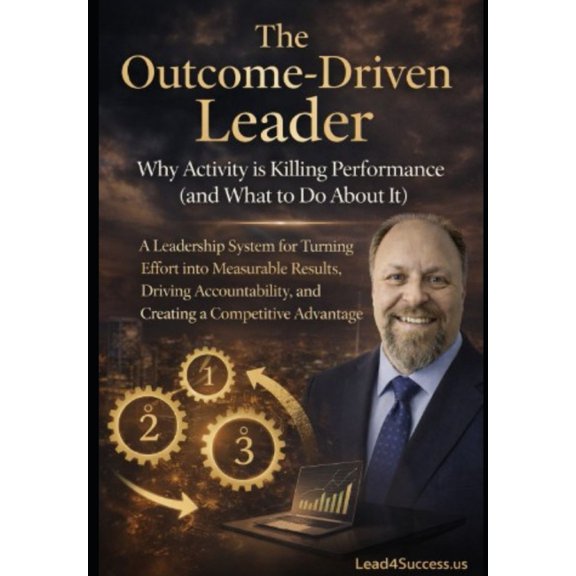 The Outcome-Driven Leader: Why Activity is Killing Performance (and What To Do About IT), (Paperback)
