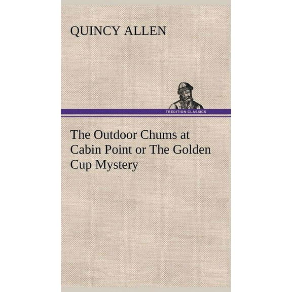 The Outdoor Chums at Cabin Point or The Golden Cup Mystery (Hardcover)