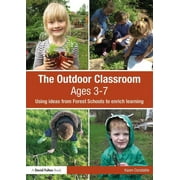 The Outdoor Classroom Ages 3-7 Using Ideas From Forest Schools to Enrich Learning, Paperback