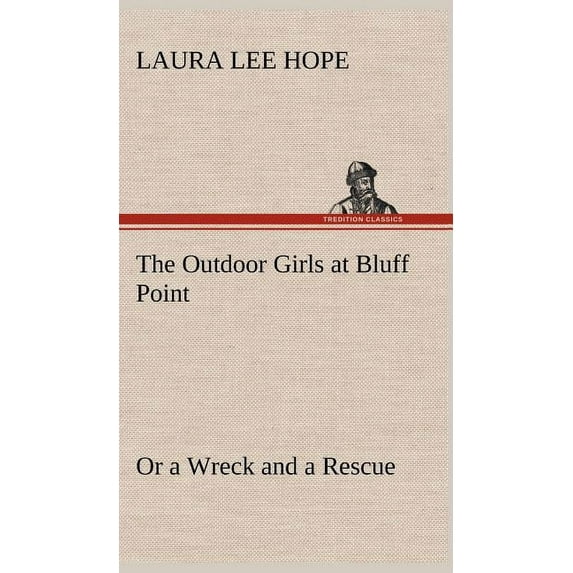 The Outdoor Girls at Bluff Point Or a Wreck and a Rescue (Hardcover)