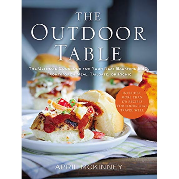 Pre-Owned The Outdoor Table: The Ultimate Cookbook for Your Next Backyard Bbq, Front-Porch Meal, Tailgate, or Picnic (Paperback) 071802219X 9780718022198