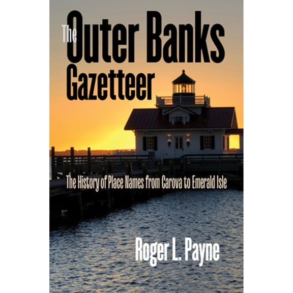 Pre-Owned The Outer Banks Gazetteer: The History of Place Names from Carova to Emerald Isle (Paperback) 1469662280 9781469662282