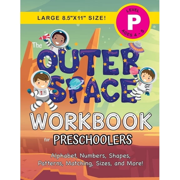 The Outer Space Workbook for Preschoolers: (Ages 4-5) Alphabet, Numbers, Shapes, Patterns, Matching, Sizes, and More! (L, (Paperback)