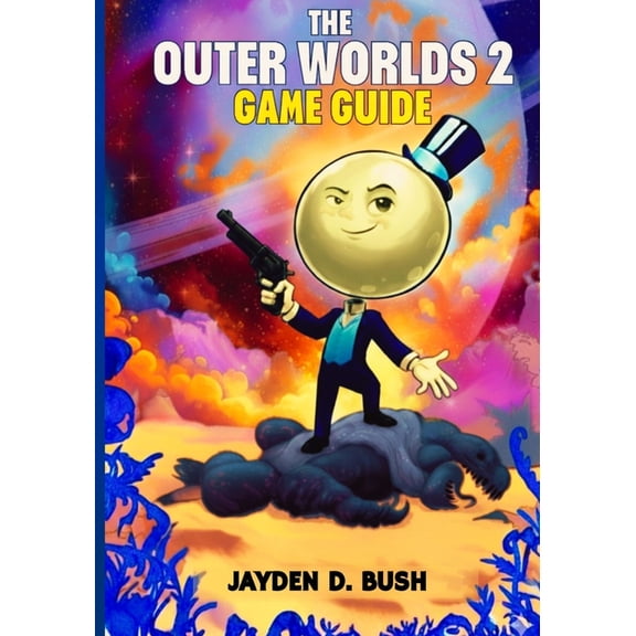The Outer Worlds 2 Game Guide: A Complete Walkthrough to Master Every Faction, Weapon, Unlock Hidden Quests, and Secrets, (Paperback)