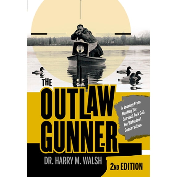 Pre-Owned The Outlaw Gunner: A Journey from Hunting for Survival to a Call for Waterfowl Conservation (Hardcover) 0764360612 9780764360619