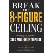 The Outlier Mastery Break the 8-Figure Ceiling The Executive Blueprint for Building a $100 Million Enterprise, Paperback