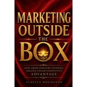 The Outlier Mastery Marketing Outside the Box How Cross-Industry Thinking Creates Unfair Competitive Advantage, Paperback