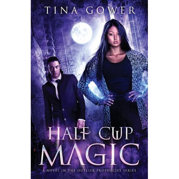The Outlier Prophecies: Half Cup Magic: An Outlier Prophecies Novel (Paperback)