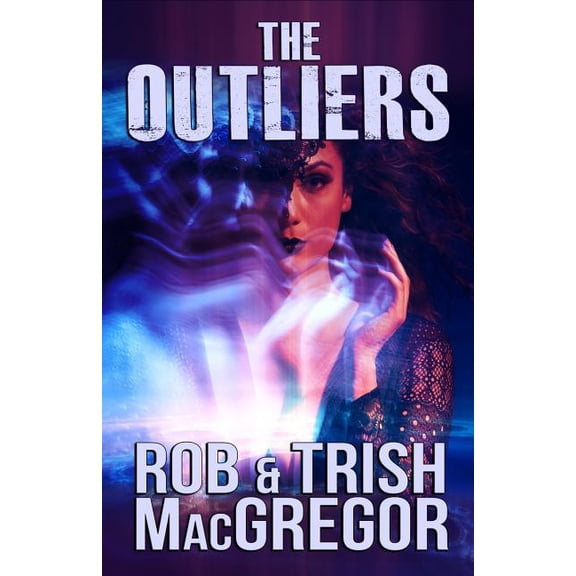 The Outliers Paperback 1950565726 9781950565726 Rob MacGregor, Trish MacGregor